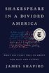 Shakespeare in a Divided America: What His Plays Tell Us About Our Past and Future (English Edition)