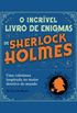 O incrvel livro de enigmas de Sherlock Holmes