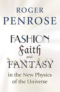 Fashion, Faith, and Fantasy in the New Physics of the Universe (English Edition)