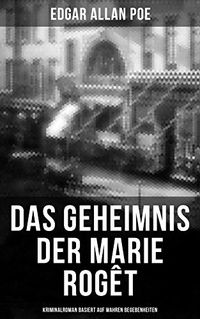 Das Geheimnis der Marie Rogt: Kriminalroman basiert auf wahren Begebenheiten: Basiert auf dem tatschlichen Mord in New York City (German Edition)