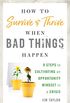 How to Survive and Thrive When Bad Things Happen: 9 Steps to Cultivating an Opportunity Mindset in a Crisis (English Edition)