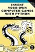 Invent Your Own Computer Games with Python, 4E (English Edition)
