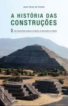 A Histria das Construes - Das construes olmecas, no Mxico, s revelaes de Pompeia - Vol. 3