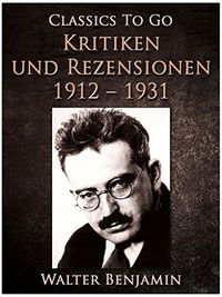 Kritiken und Rezensionen 1912 - 1931 (Classics To Go) (German Edition)