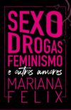 Sexo, Drogas, Feminismo e outros amores