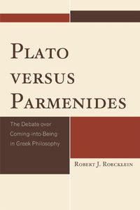 Plato versus Parmenides: The Debate over Coming-into-Being in Greek Philosophy (English Edition)
