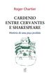 Cardenio entre Cervantes e Shakespeare 
