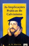 As Implicaes Prticas do Calvinismo