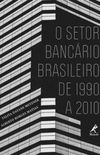O Setor Bancrio Brasileiro de 1990 a 2010