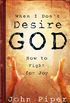 When I Dont Desire God: How to Fight For Joy