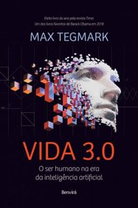 Vida 3.0: O ser humano na era da inteligncia artificial