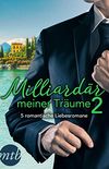Milliardr meiner Trume 2 - 5 romantische Liebesromane (eBundle) (German Edition)
