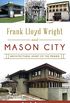 Frank Lloyd Wright and Mason City: Architectural Heart of the Prairie (English Edition)