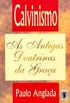 Calvinismo As antigas doutrinas da graa