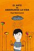 El arte de amargarse la vida (Spanish Edition)