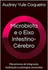 Microbiota e o Eixo Intestino-Crebro: Mecanismos de Integrao, modulao e patologias associadas