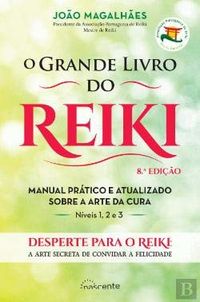 O Grande Livro do Reiki Manual prtico e atualizado sobre a arte da cura (8 Edio)