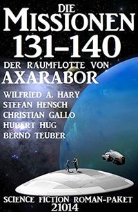 Die Missionen 131-140 der Raumflotte von Axarabor: Science Fiction Roman-Paket 21014 (German Edition)