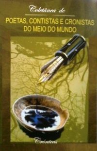 Coletnea Poetas, Contistas e Cronistas do Meio do Mundo (Volume 3 - Crnicas)