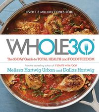 The Whole30: The 30-Day Guide to Total Health and Food Freedom (English Edition)