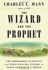 The Wizard and the Prophet: Two Remarkable Scientists and Their Dueling Visions to Shape Tomorrow