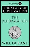 The Reformation: The Story of Civilization, Volume VI (English Edition)