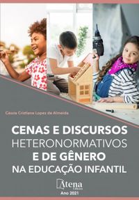 Cenas e discursos heteronormativos e de gnero na educao infantil (Atena Editora)