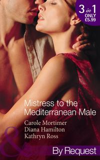 Mistress to the Mediterranean Male: The Mediterranean Millionaire
