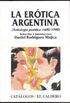 La Erotica Argentina: Antologia Poetica, 1600/1900