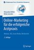 Online-Marketing fr die erfolgreiche Arztpraxis: Website, SEO, Social Media, Werberecht (Erfolgskonzepte Praxis- & Krankenhaus-Management) (German Edition)