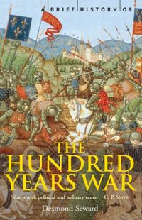 A Brief History of the Hundred Years War: The English in France, 1337-1453 (Brief Histories) (English Edition)
