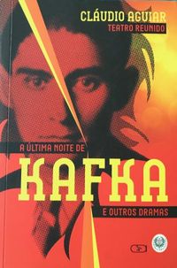 A ltima noite de Kafka e outros dramas