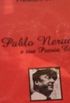 Pablo Neruda  e Sua Poesia Eterna