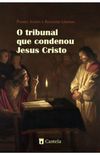 O tribunal que condenou Jesus Cristo