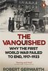 The Vanquished: Why the First World War Failed to End, 1917-1923 (English Edition)