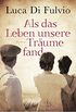 Als das Leben unsere Trume fand: Roman (German Edition)