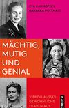 Mchtig, mutig und genial: Vierzig auergewhnliche Frauen aus Lateinamerika (German Edition)