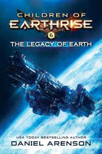 The Legacy of Earth: Children of Earthrise Book 6