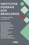 Institutos Federais dos Brasileiros: A histria contada por quem fez