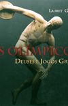 Os Olmpicos. Deuses E Jogos Gregos