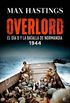 Overlord: El Da D y la batalla de Normanda. 1944 (Spanish Edition)