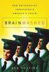 Brainwashed: How Universities Indoctrinate America