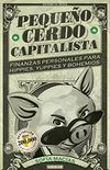 Pequeo cerdo capitalista: Finanzas personales para hippies, yuppies y bohemios (Spanish Edition)