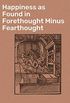 Happiness as Found in Forethought Minus Fearthought (English Edition)