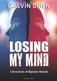 Losing My Mind: A Chronicle of Bipolar Mania