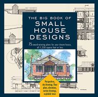 Big Book of Small House Designs: 75 Award-Winning Plans for Your Dream House, 1,250 Square Feet or Less (English Edition)