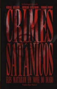 Crimes Satnicos - Eles mataram em nome do diabo