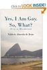 Yes, I am gay. So, what?