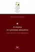 A Msica e o Processo Educativo. Atos, Recortes e Cenas Pedaggicas - Volume 4. Srie Caminhos da Formao Docente