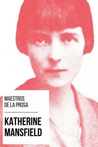 Maestros de la Prosa - Katherine Mansfield (Spanish Edition)